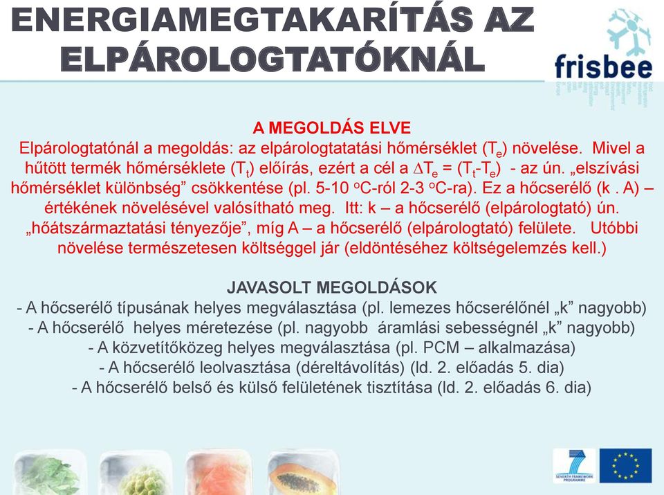 A) értékének növelésével valósítható meg. Itt: k a hőcserélő (elpárologtató) ún. hőátszármaztatási tényezője, míg A a hőcserélő (elpárologtató) felülete.