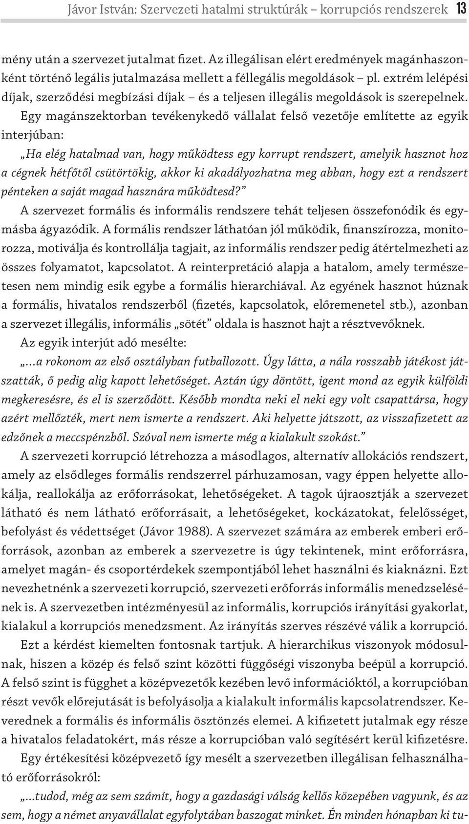 extrém lelépési díjak, szerződési megbízási díjak és a teljesen illegális megoldások is szerepelnek.