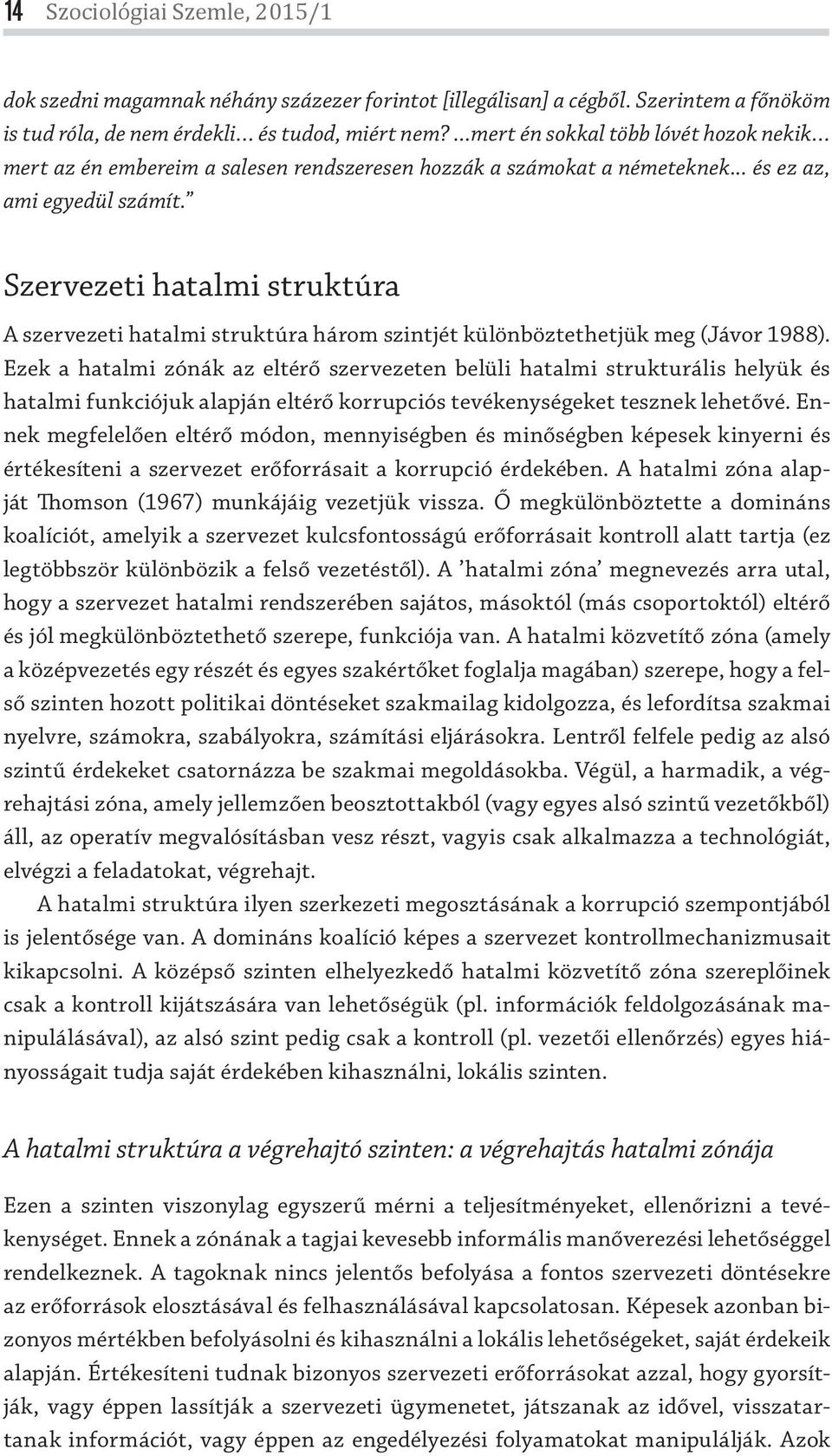 Szervezeti hatalmi struktúra A szervezeti hatalmi struktúra három szintjét különböztethetjük meg (Jávor 1988).