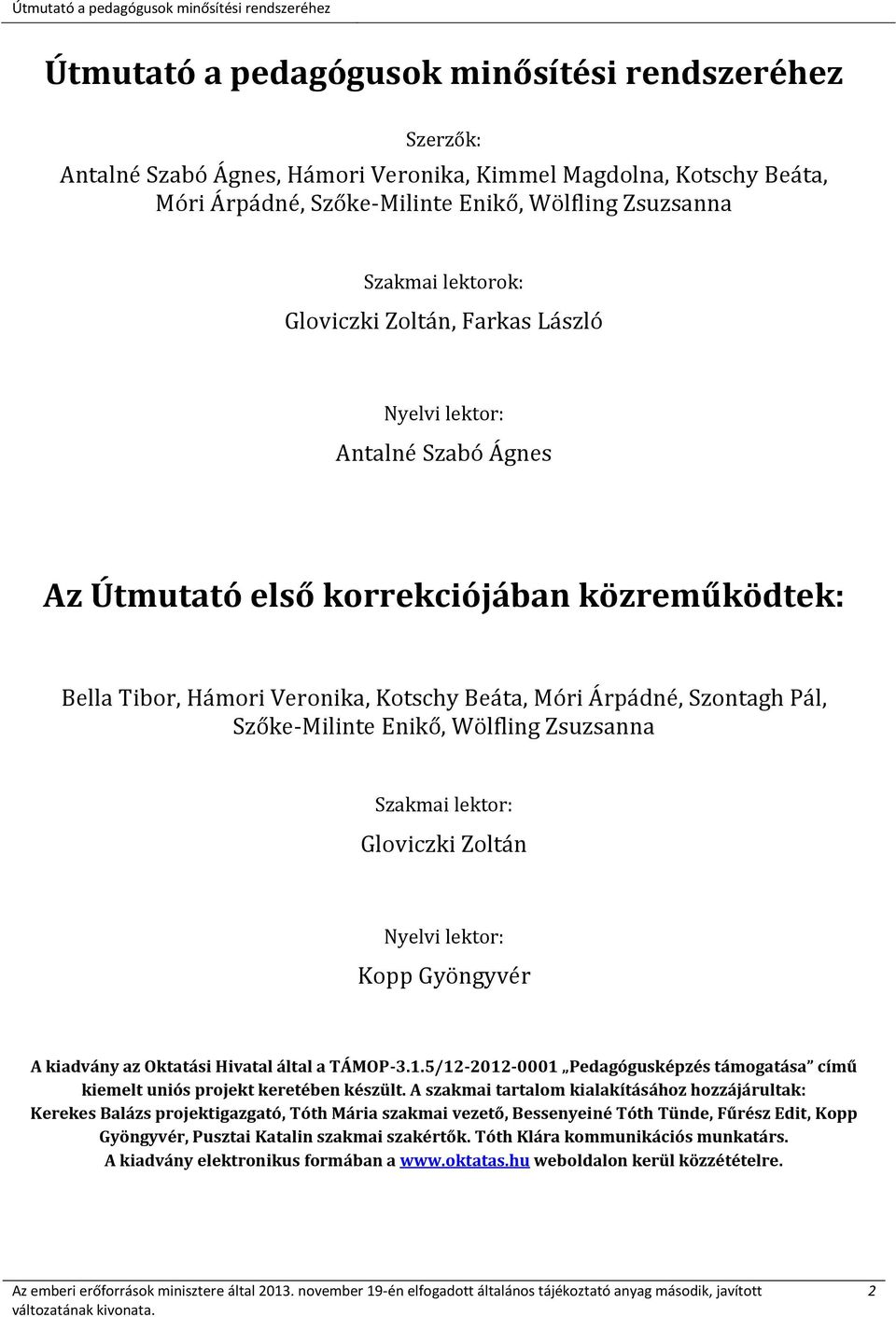 Szőke-Milinte Enikő, Wölfling Zsuzsanna Szakmai lektor: Gloviczki Zoltán Nyelvi lektor: Kopp Gyöngyvér A kiadvány az Oktatási Hivatal által a TÁMOP-3.1.