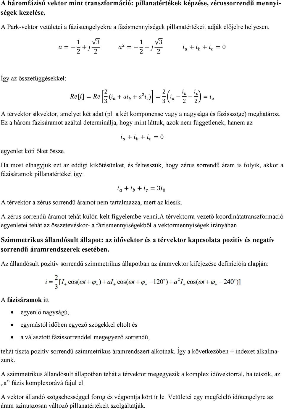 a két komponense vagy a nagysága és fázisszöge) meghatároz. Ez a három fázisáramot azáltal determinálja, hogy mint láttuk, azok nem függetlenek, hanem az egyenlet köti őket össze.