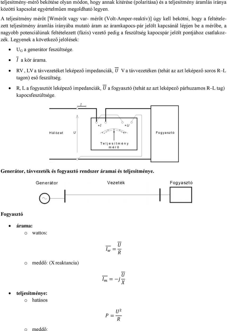 mérőbe, a nagyobb potenciálúnak feltételezett (fázis) vezető pedig a feszültség kapocspár jelölt pontjához csatlakozzék. Legyenek a következő jelölések: U G a generátor feszültsége. a kör árama.