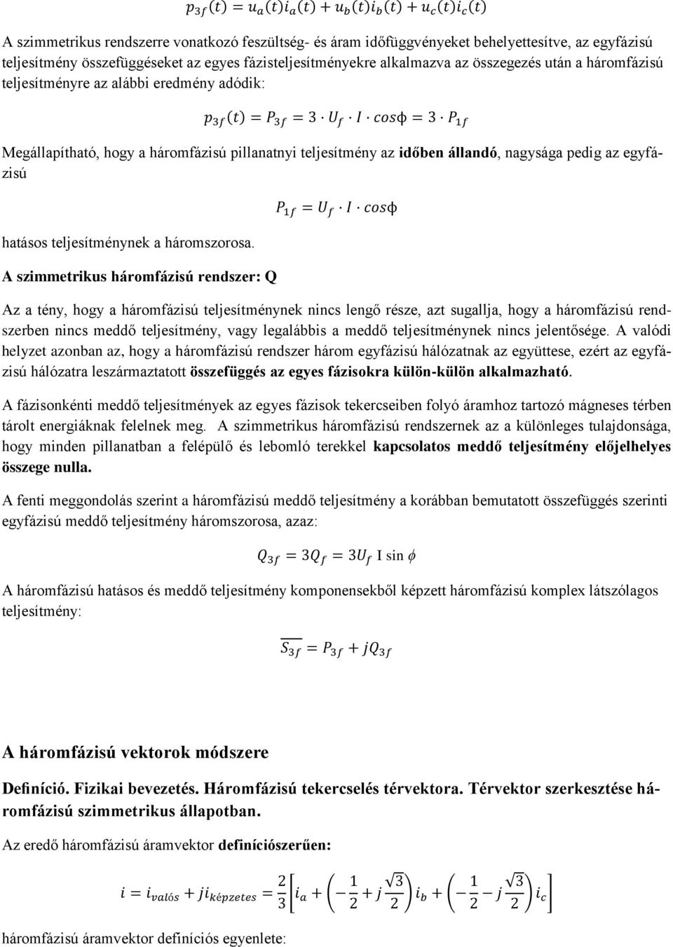 A szimmetrikus háromfázisú rendszer: Q Az a tény, hogy a háromfázisú teljesítménynek nincs lengő része, azt sugallja, hogy a háromfázisú rendszerben nincs meddő teljesítmény, vagy legalábbis a meddő