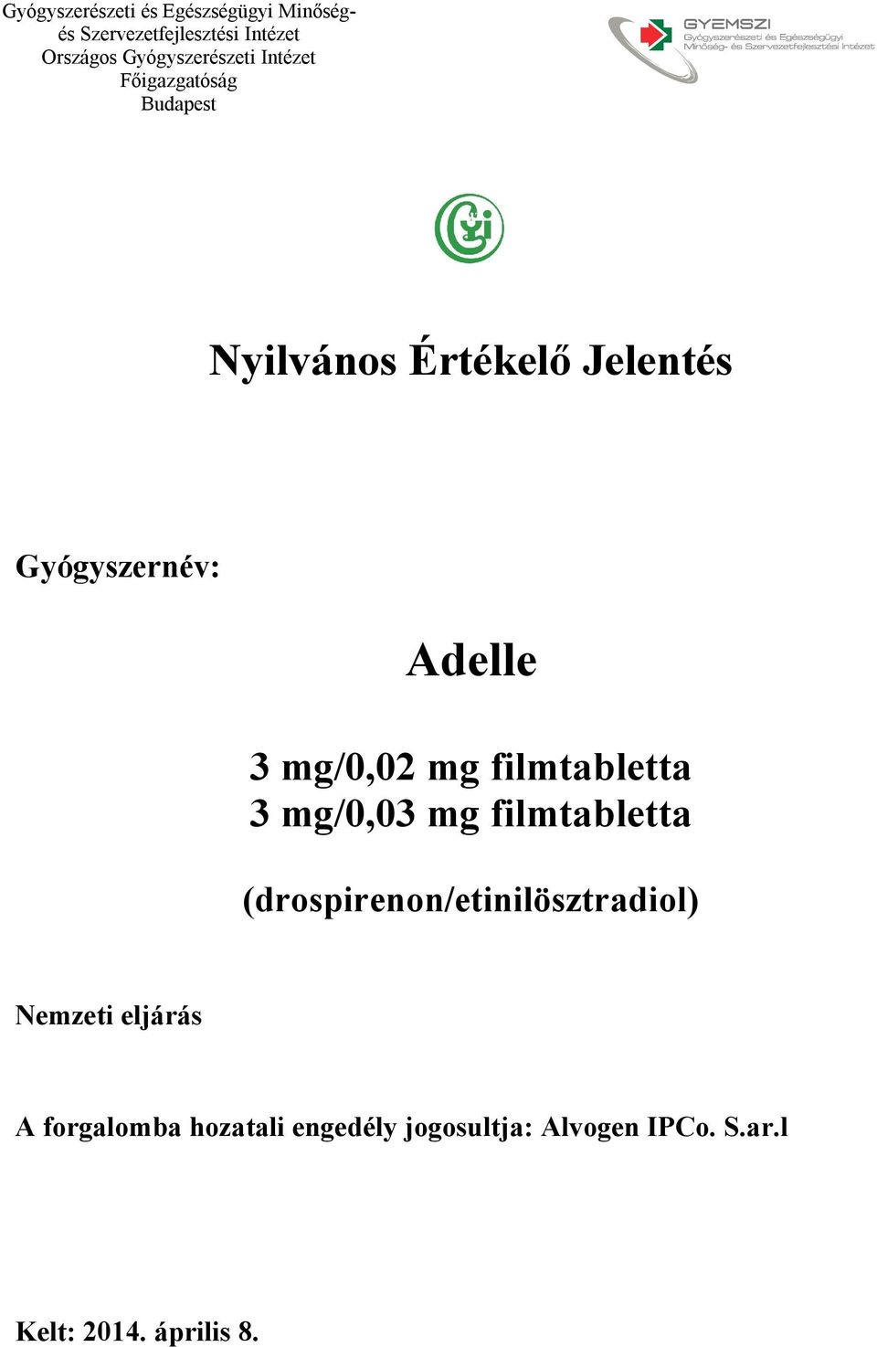 Jelentés Gyógyszernév: Adelle 3 mg/0,02 mg filmtabletta 3 mg/0,03 mg filmtabletta