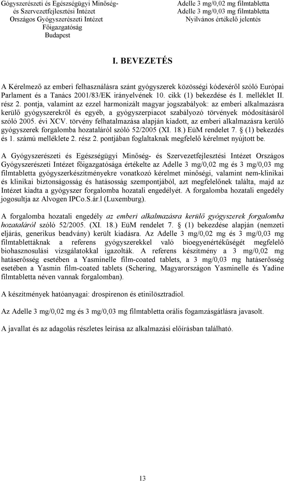 törvény felhatalmazása alapján kiadott, az emberi alkalmazásra kerülő gyógyszerek forgalomba hozataláról szóló 52/2005 (XI. 18.) EüM rendelet 7. (1) bekezdés és 1. számú melléklete 2. rész 2.