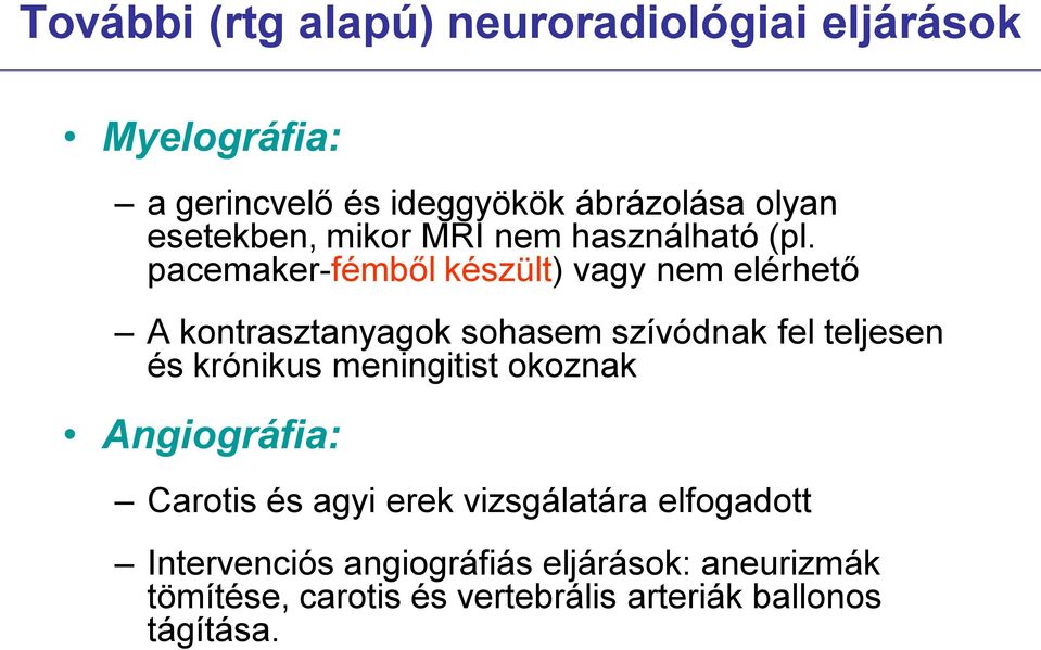 pacemaker-fémből készült) vagy nem elérhető A kontrasztanyagok sohasem szívódnak fel teljesen és krónikus