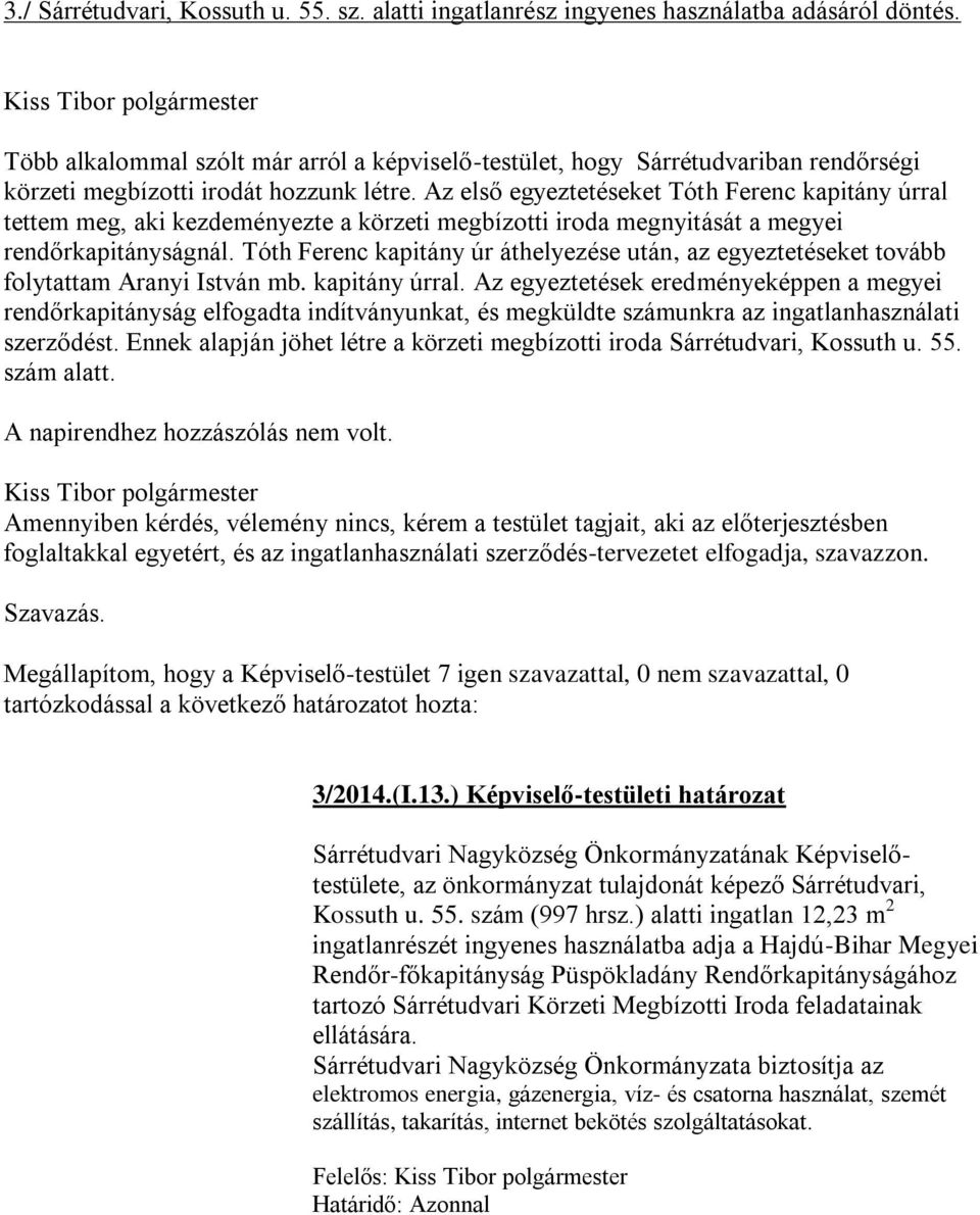 Az első egyeztetéseket Tóth Ferenc kapitány úrral tettem meg, aki kezdeményezte a körzeti megbízotti iroda megnyitását a megyei rendőrkapitányságnál.