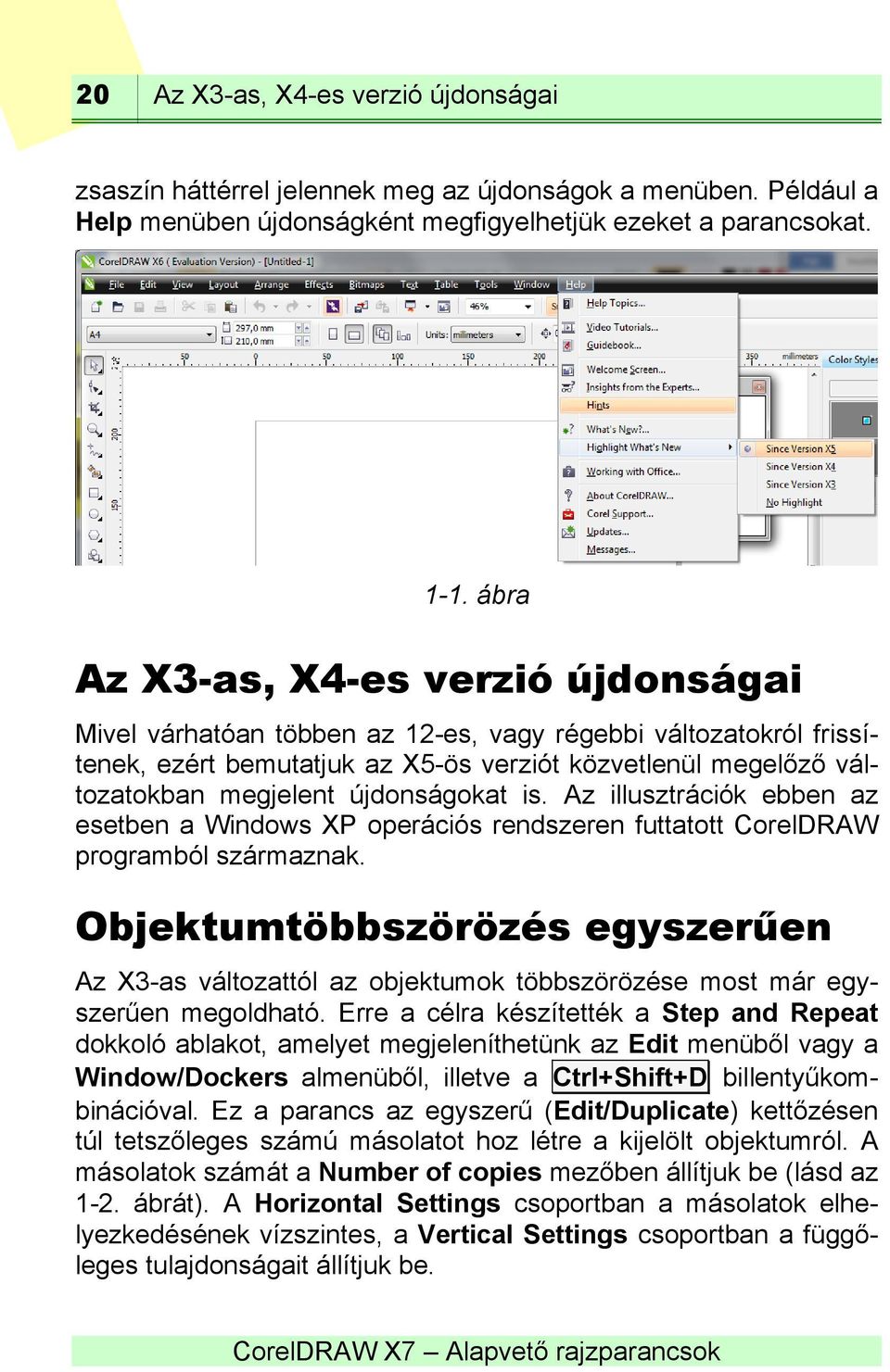 újdonságokat is. Az illusztrációk ebben az esetben a Windows XP operációs rendszeren futtatott CorelDRAW programból származnak.