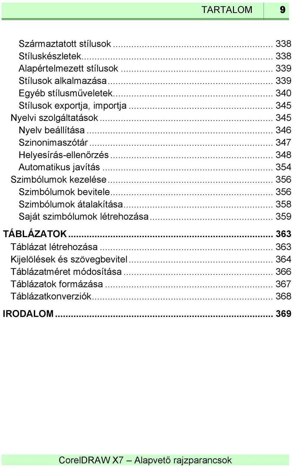 .. 348 Automatikus javítás... 354 Szimbólumok kezelése... 356 Szimbólumok bevitele... 356 Szimbólumok átalakítása... 358 Saját szimbólumok létrehozása.