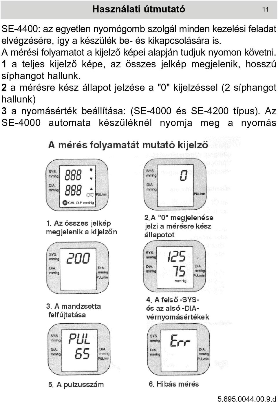 1 a teljes kijelzõ képe, az összes jelkép megjelenik, hosszú síphangot hallunk.