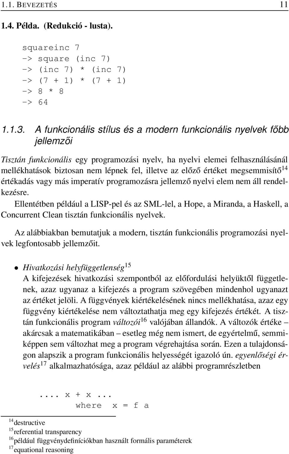 előző értéket megsemmisítő 14 értékadás vagy más imperatív programozásra jellemző nyelvi elem nem áll rendelkezésre.