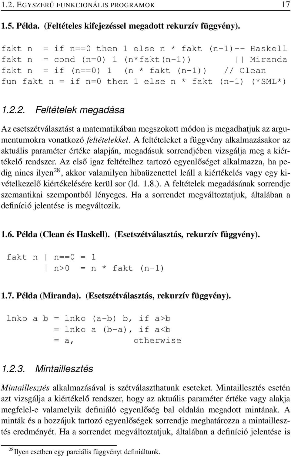 1.2.2. Feltételek megadása Az esetszétválasztást a matematikában megszokott módon is megadhatjuk az argumentumokra vonatkozó feltételekkel.