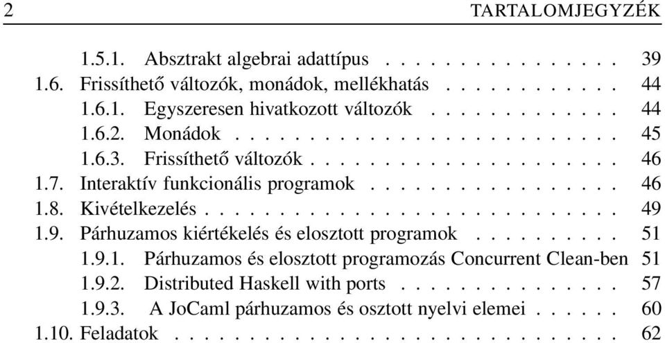 Kivételkezelés............................ 49 1.9. Párhuzamos kiértékelés és elosztott programok.......... 51 1.9.1. Párhuzamos és elosztott programozás Concurrent Clean-ben 51 1.