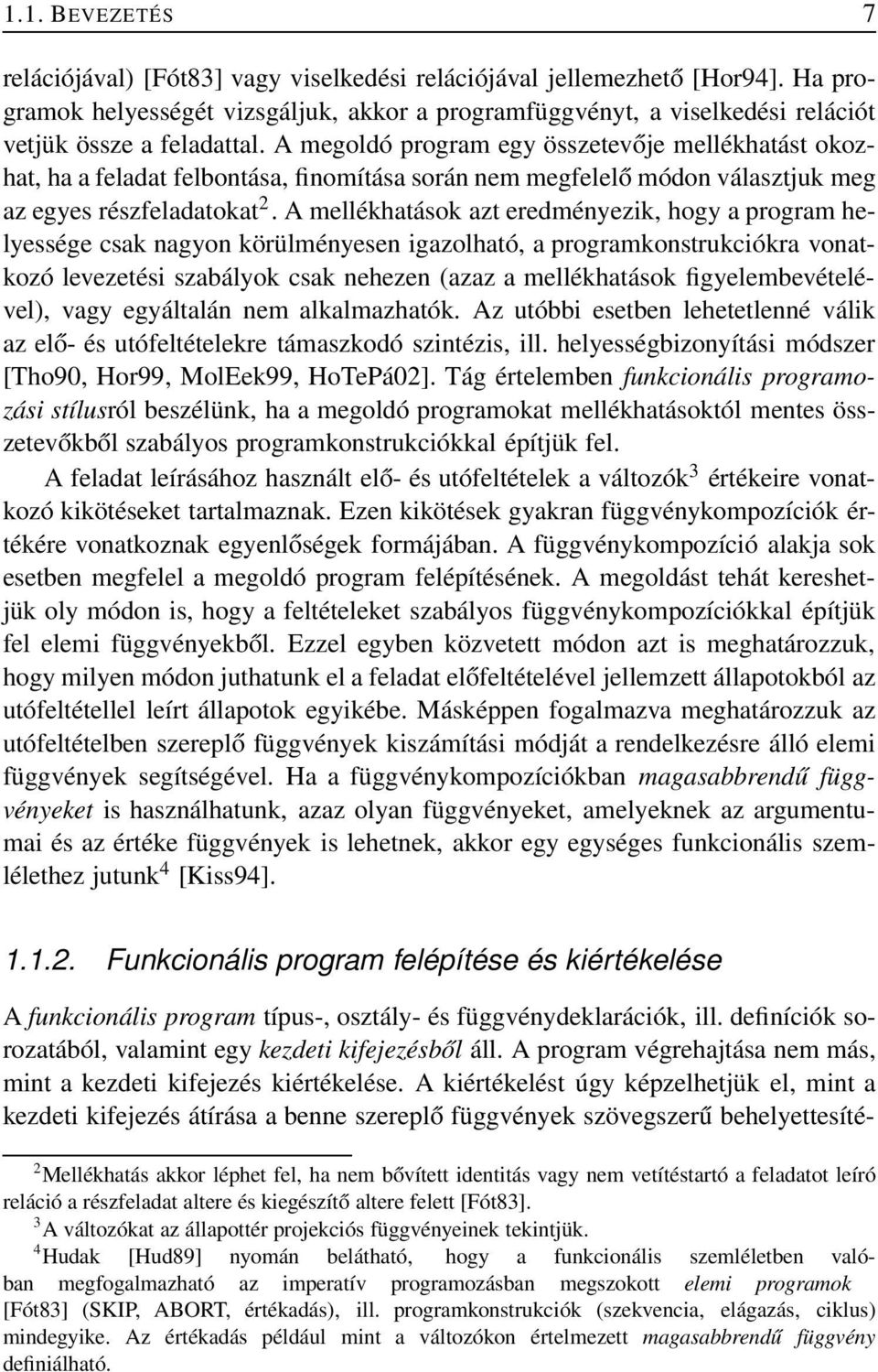 A megoldó program egy összetevője mellékhatást okozhat, ha a feladat felbontása, finomítása során nem megfelelő módon választjuk meg az egyes részfeladatokat 2.