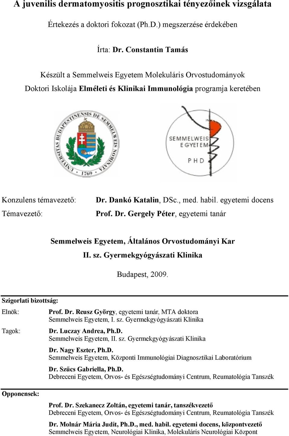 Dankó Katalin, DSc., med. habil. egyetemi docens Prof. Dr. Gergely Péter, egyetemi tanár Semmelweis Egyetem, Általános Orvostudományi Kar II. sz. Gyermekgyógyászati Klinika Budapest, 2009.