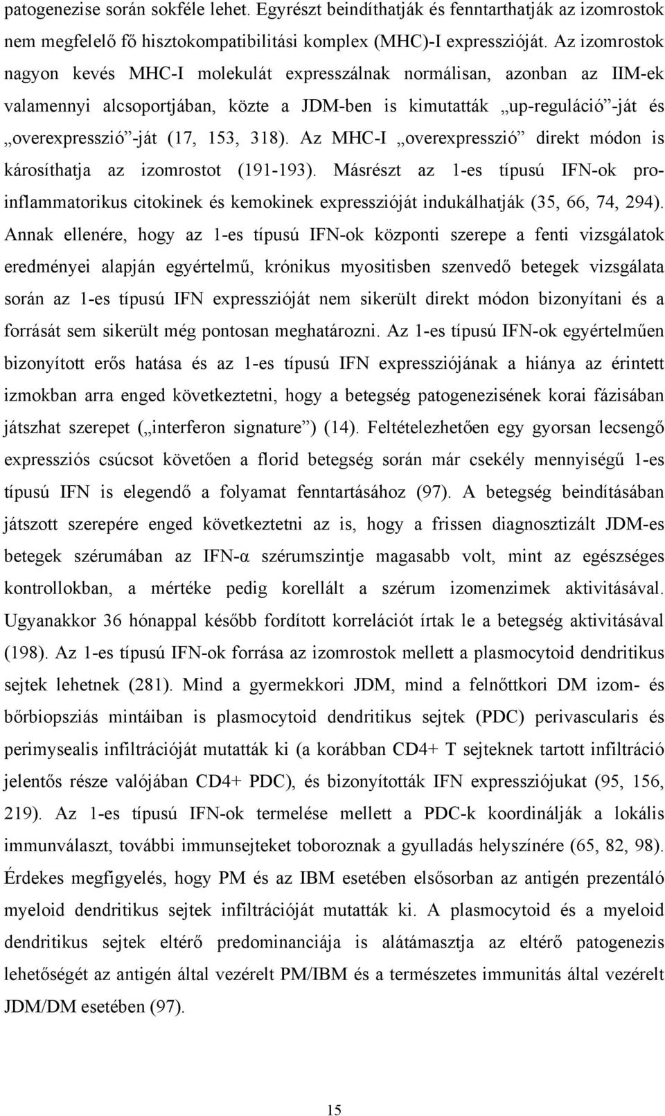 Az MHC-I overexpresszió direkt módon is károsíthatja az izomrostot (191-193). Másrészt az 1-es típusú IFN-ok proinflammatorikus citokinek és kemokinek expresszióját indukálhatják (35, 66, 74, 294).