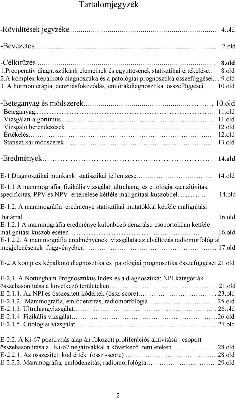 .. 11.old Vizsgálati algoritmus 11.old Vizsgáló berendezések. 12.old Értékelés.. 12.old Statisztikai módszerek. 13.old -Eredmények 14.old E-1.