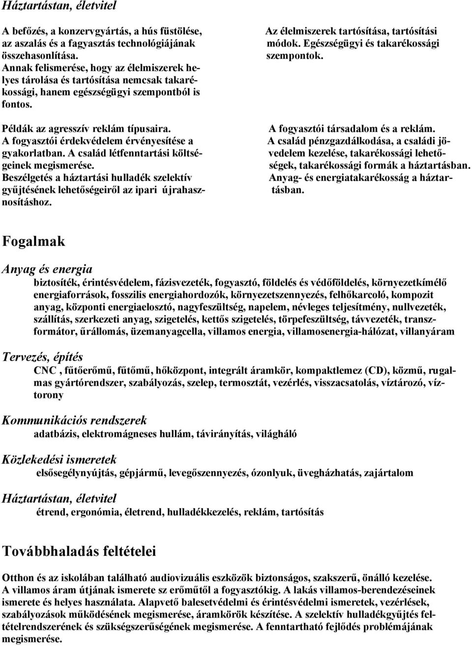 A fogyasztói érdekvédelem érvényesítése a gyakorlatban. A család létfenntartási költségeinek megismerése.