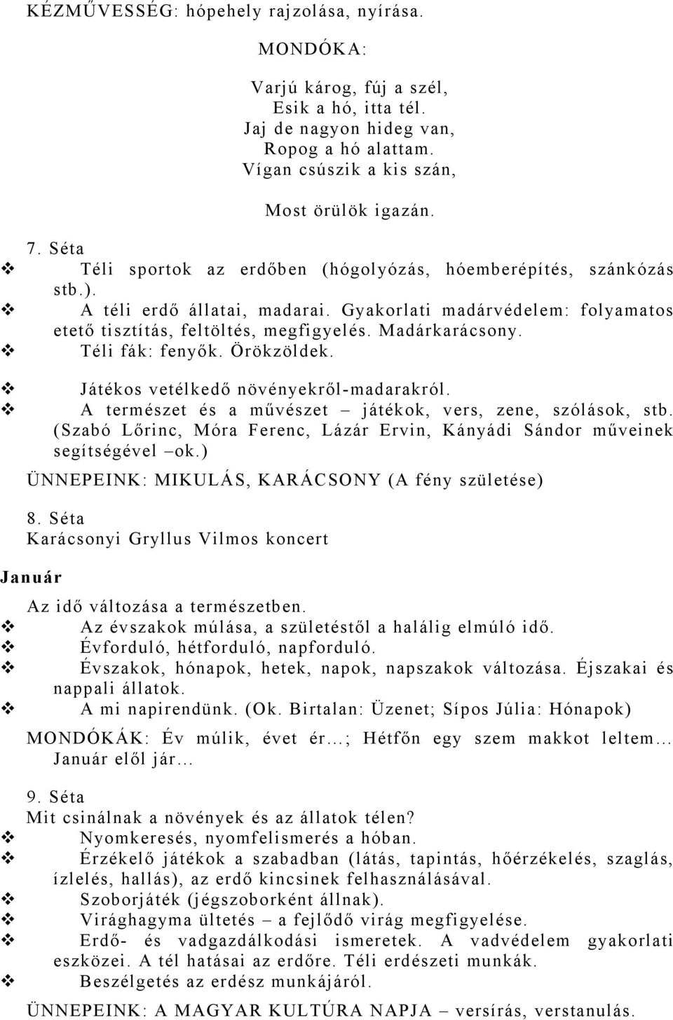 Téli fák: fenyők. Örökzöldek. Játékos vetélkedő növényekről-madarakról. A természet és a művészet játékok, vers, zene, szólások, stb.