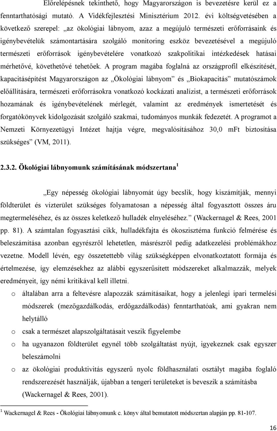 természeti erőforrások igénybevételére vonatkozó szakpolitikai intézkedések hatásai mérhetővé, követhetővé tehetőek.