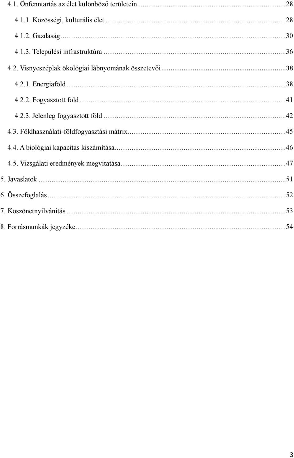 ..41 4.2.3. Jelenleg fogyasztott föld...42 4.3. Földhasználati-földfogyasztási mátrix...45 4.4. A biológiai kapacitás kiszámítása.