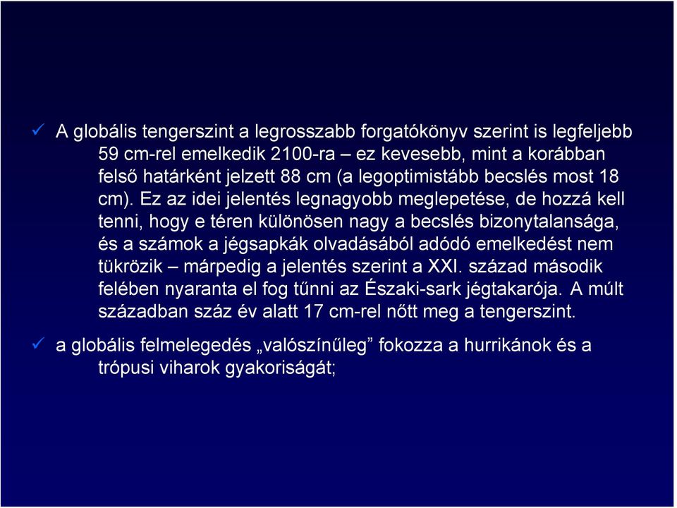 Ez az idei jelentés legnagyobb meglepetése, de hozzá kell tenni, hogy e téren különösen nagy a becslés bizonytalansága, és a számok a jégsapkák olvadásából adódó