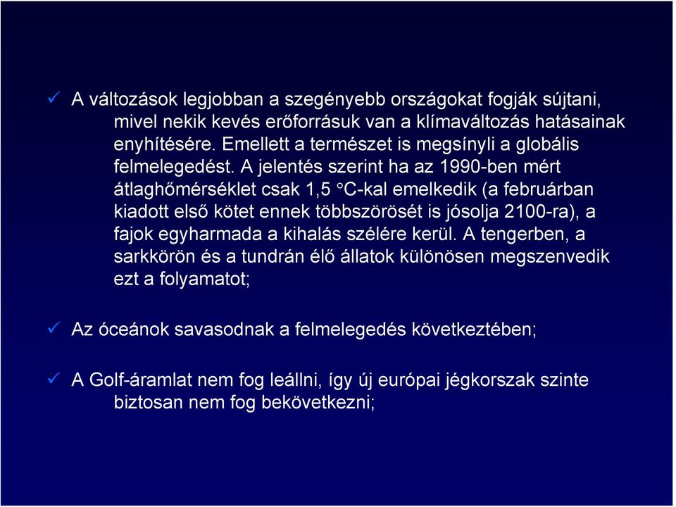 A jelentés szerint ha az 1990-ben mért átlaghőmérséklet csak 1,5 C-kal emelkedik (a februárban kiadott első kötet ennek többszörösét is jósolja 2100-ra), a