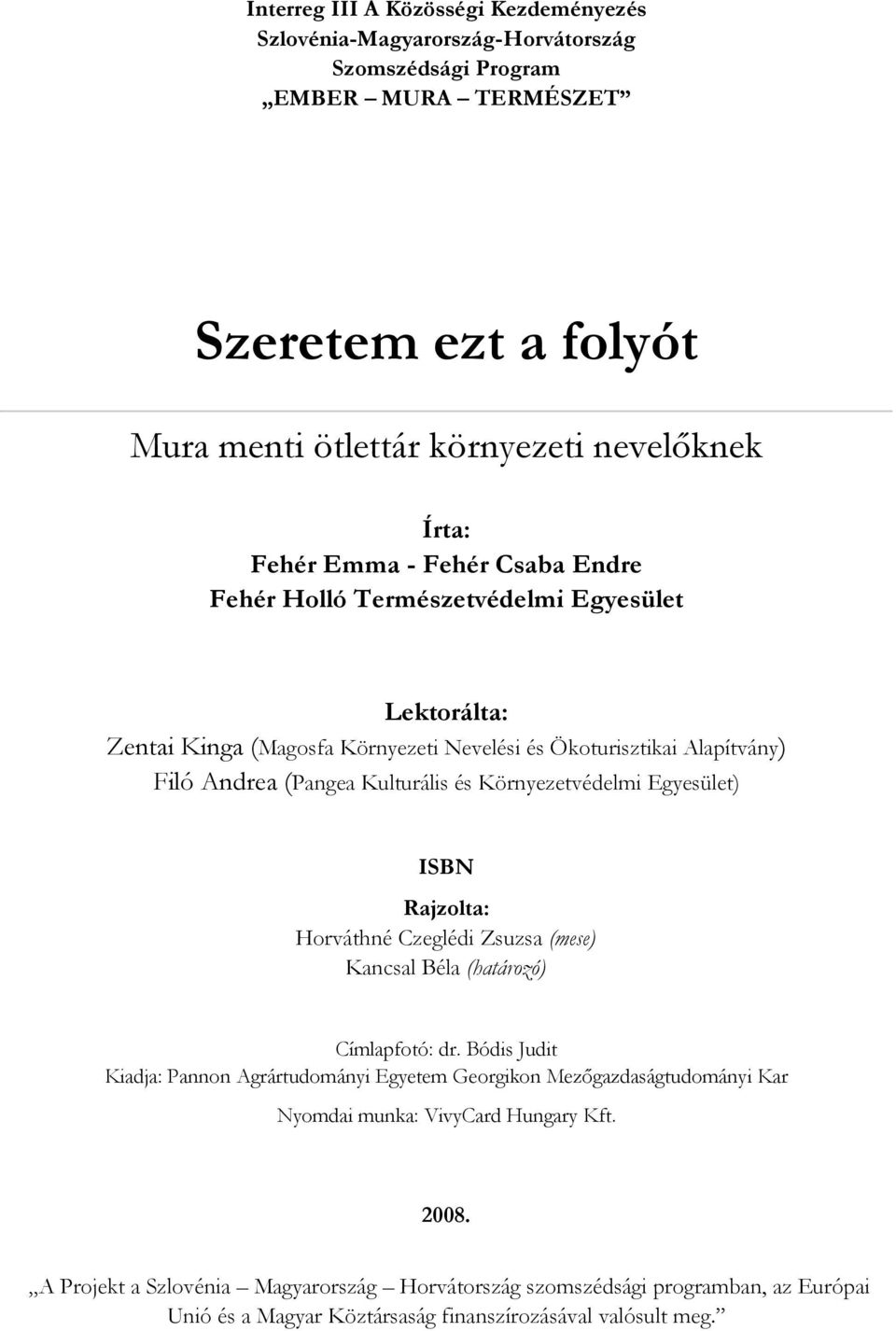 Környezetvédelmi Egyesület) ISBN Rajzolta: Horváthné Czeglédi Zsuzsa (mese) Kancsal Béla (határozó) Címlapfotó: dr.