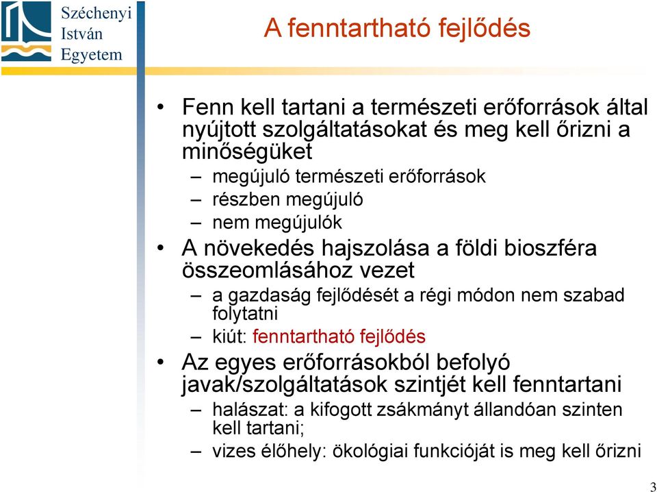 gazdaság fejlődését a régi módon nem szabad folytatni kiút: fenntartható fejlődés Az egyes erőforrásokból befolyó javak/szolgáltatások