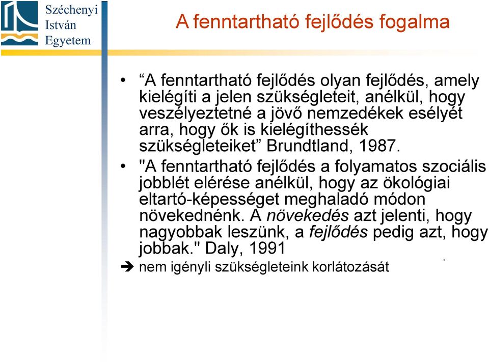 "A fenntartható fejlődés a folyamatos szociális jobblét elérése anélkül, hogy az ökológiai eltartó-képességet meghaladó módon