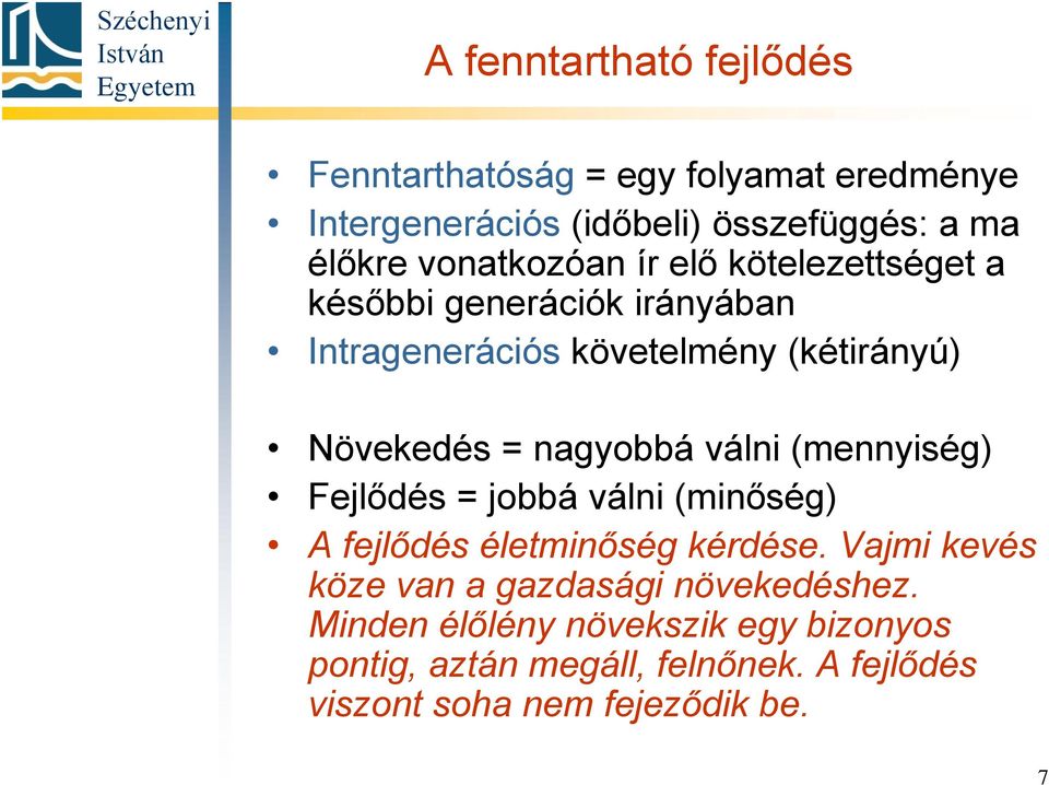 nagyobbá válni (mennyiség) Fejlődés = jobbá válni (minőség) A fejlődés életminőség kérdése.