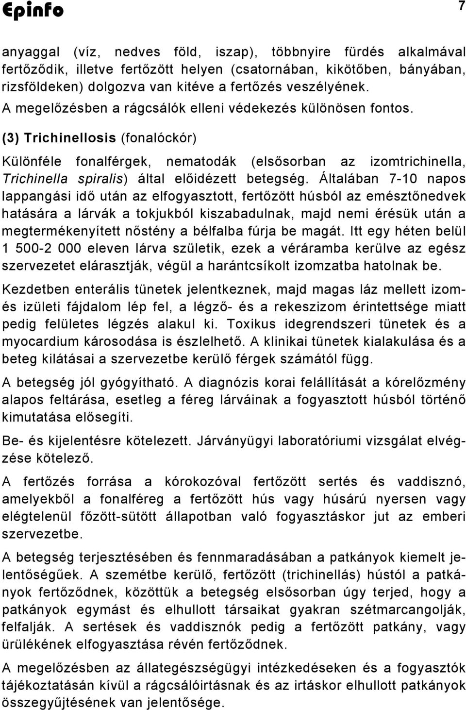 (3) Trichinellosis (fonalóckór) Különféle fonalférgek, nematodák (elsősorban az izomtrichinella, Trichinella spiralis) által előidézett betegség.