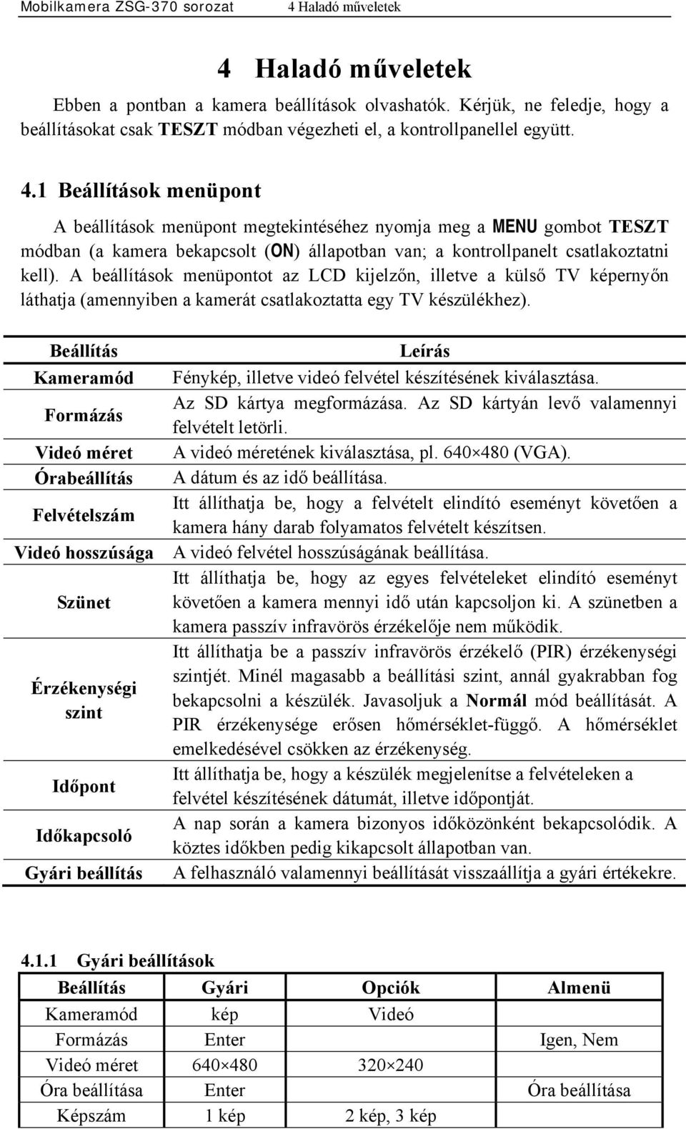 1 Beállítások menüpont A beállítások menüpont megtekintéséhez nyomja meg a MENU gombot TESZT módban (a kamera bekapcsolt (ON) állapotban van; a kontrollpanelt csatlakoztatni kell).