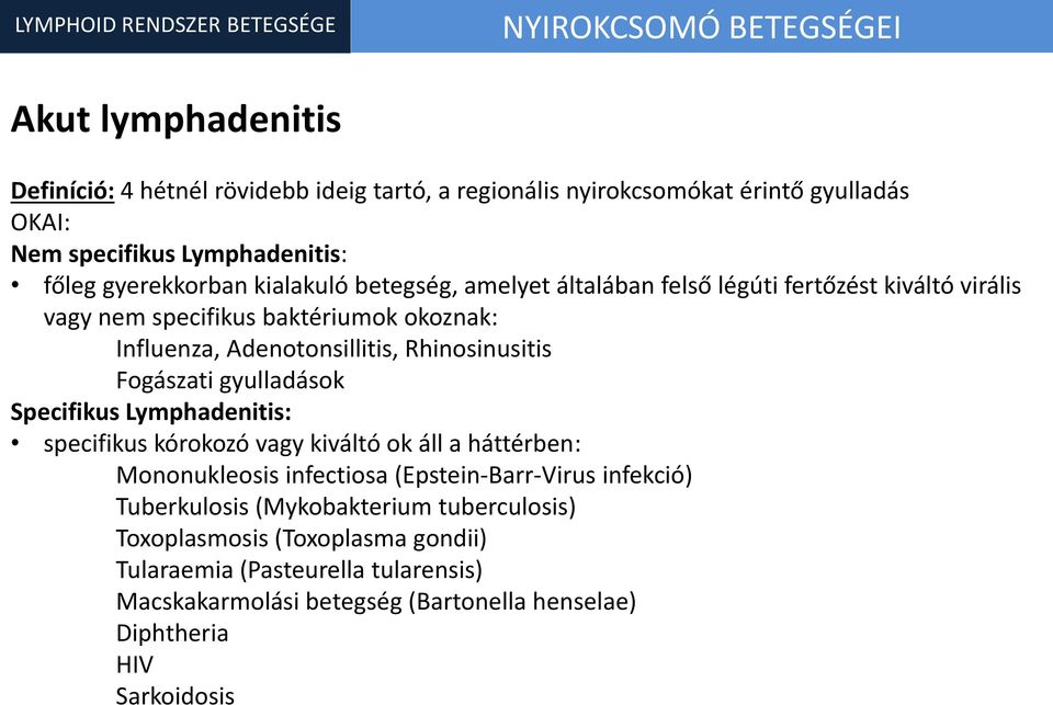 Adenotonsillitis, Rhinosinusitis Fogászati gyulladások Specifikus Lymphadenitis: specifikus kórokozó vagy kiváltó ok áll a háttérben: Mononukleosis infectiosa (Epstein-Barr-Virus