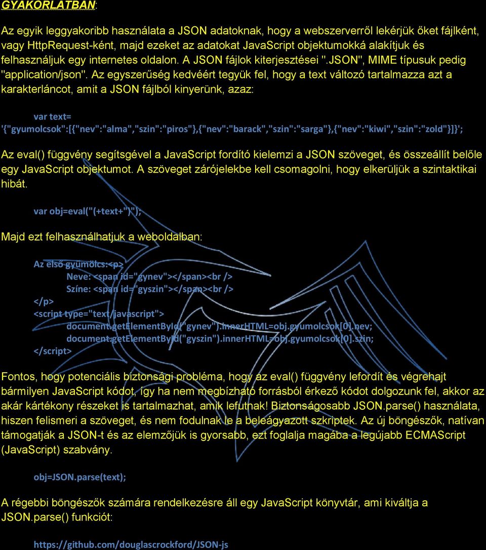 Az egyszerűség kedvéért tegyük fel, hogy a text változó tartalmazza azt a karakterláncot, amit a JSON fájlból kinyerünk, azaz: var text=