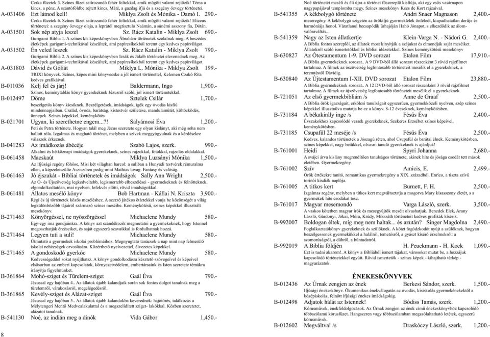 Elizeus történetei: a szegény özvegy olaja, a leprától megtisztuló Naámán, a súnémi asszony fia, Dótán. A-031501 Sok nép atyja leszel Sz. Rácz Katalin - Miklya Zsolt 690.- Gurigami Biblia 1.