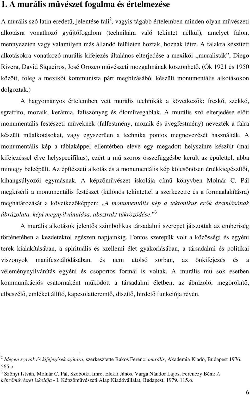 A falakra készített alkotásokra vonatkozó murális kifejezés általános elterjedése a mexikói,,muralisták, Diego Rivera, David Siqueiros, José Orozco művészeti mozgalmának köszönhető.