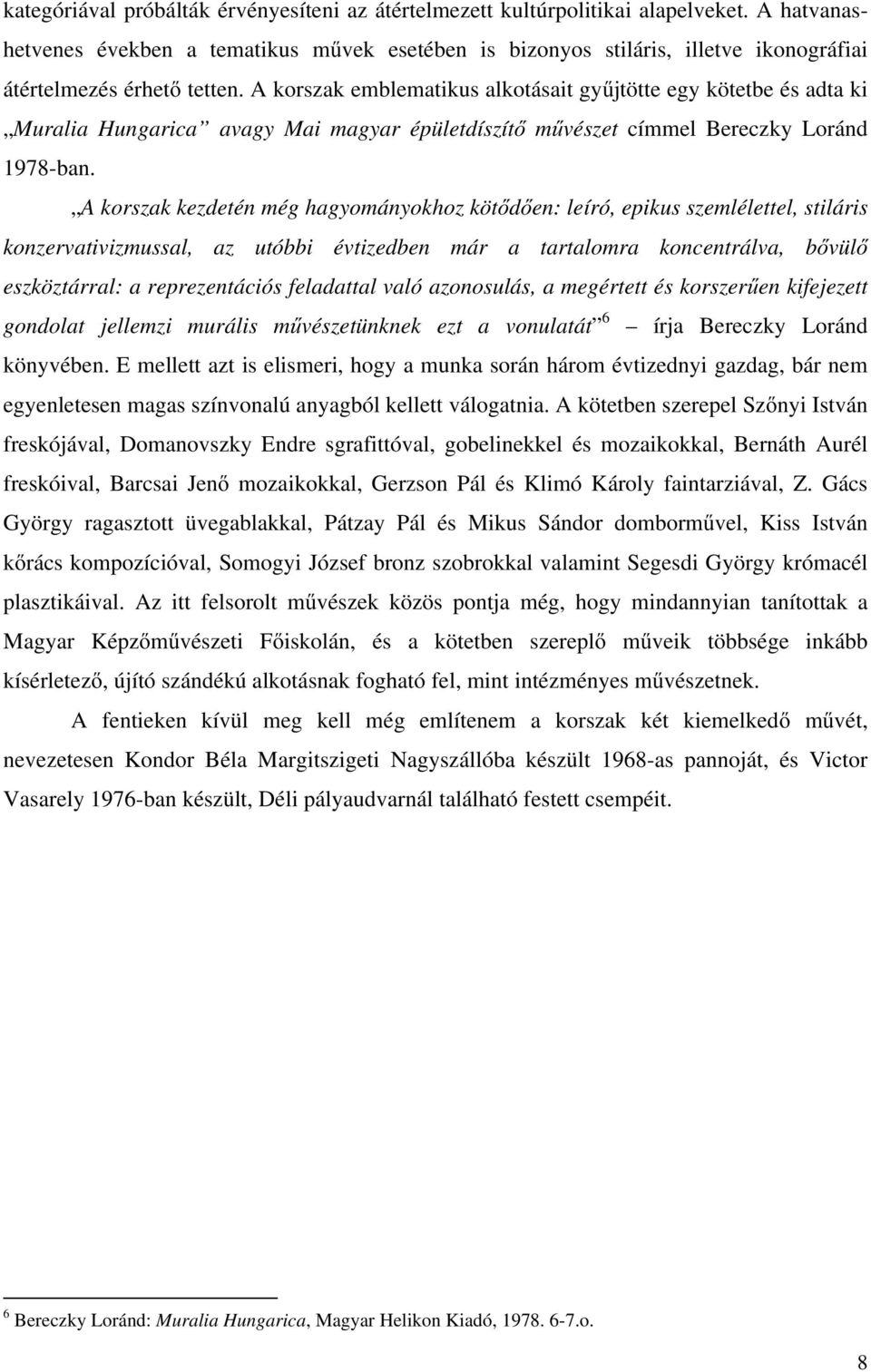 A korszak emblematikus alkotásait gyűjtötte egy kötetbe és adta ki Muralia Hungarica avagy Mai magyar épületdíszítő művészet címmel Bereczky Loránd 1978-ban.