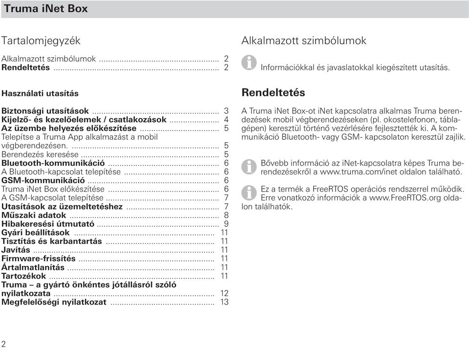 .. 6 Truma inet Box előkészítése... 6 A GSM-kapcsolat telepítése... 7 Utasítások az üzemeltetéshez... 7 Műszaki adatok... 8 Hibakeresési útmutató... 9 Gyári beállítások... 11 Tisztítás és karbantartás.