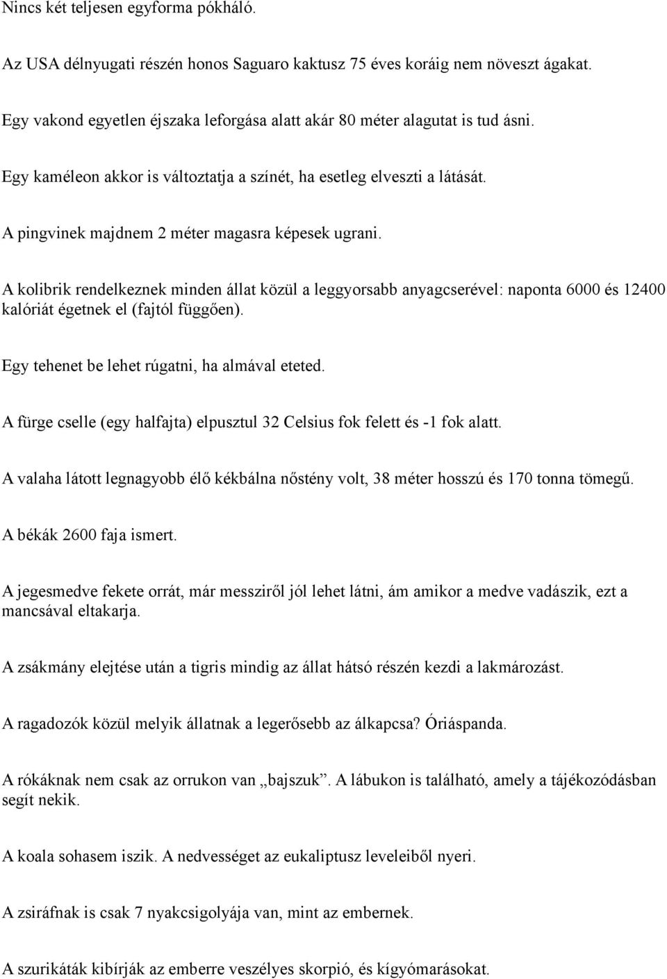 A kolibrik rendelkeznek minden állat közül a leggyorsabb anyagcserével: naponta 6000 és 12400 kalóriát égetnek el (fajtól függően). Egy tehenet be lehet rúgatni, ha almával eteted.