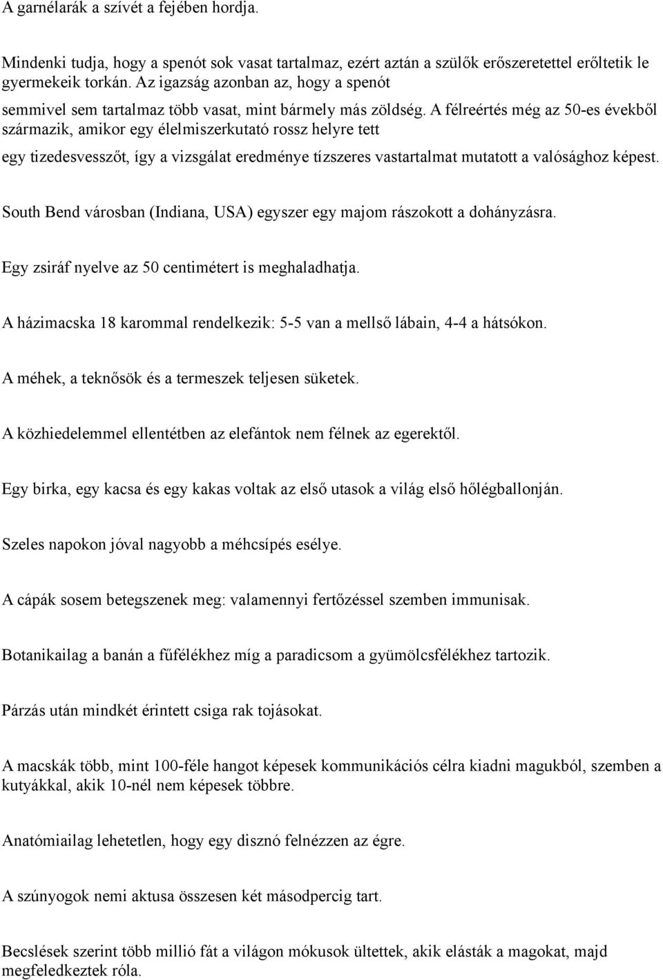 A félreértés még az 50-es évekből származik, amikor egy élelmiszerkutató rossz helyre tett egy tizedesvesszőt, így a vizsgálat eredménye tízszeres vastartalmat mutatott a valósághoz képest.