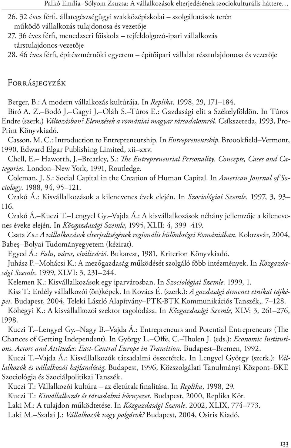 36 éves férfi, menedzseri főiskola tejfeldolgozó-ipari vállalkozás társtulajdonos-vezetője 28.