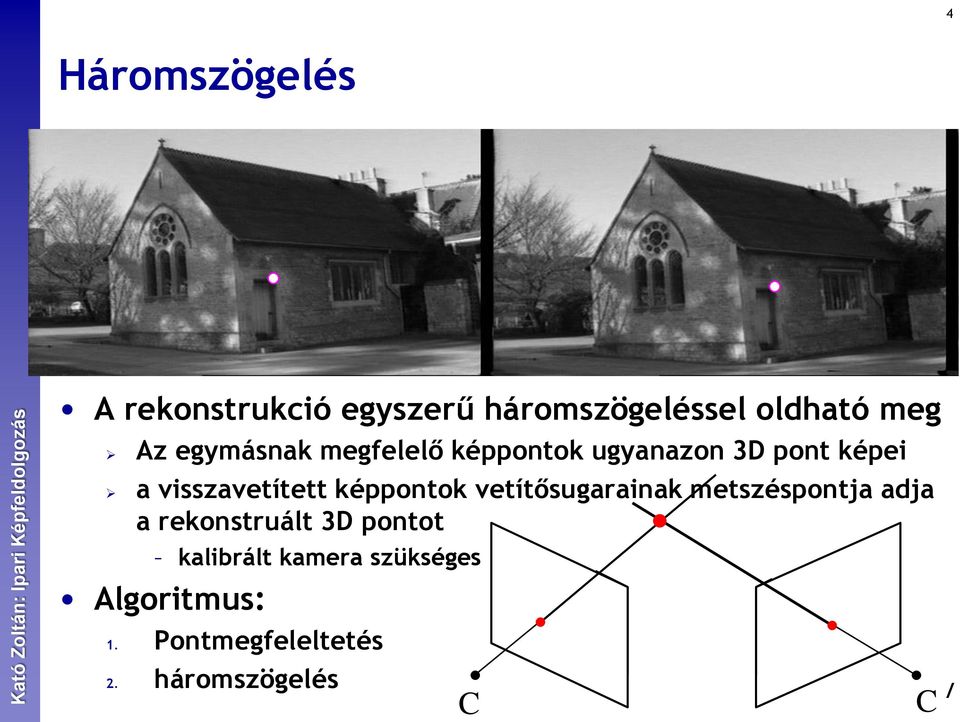 képpontok vetítősugarainak metszéspontja adja a rekonstruált 3D pontot