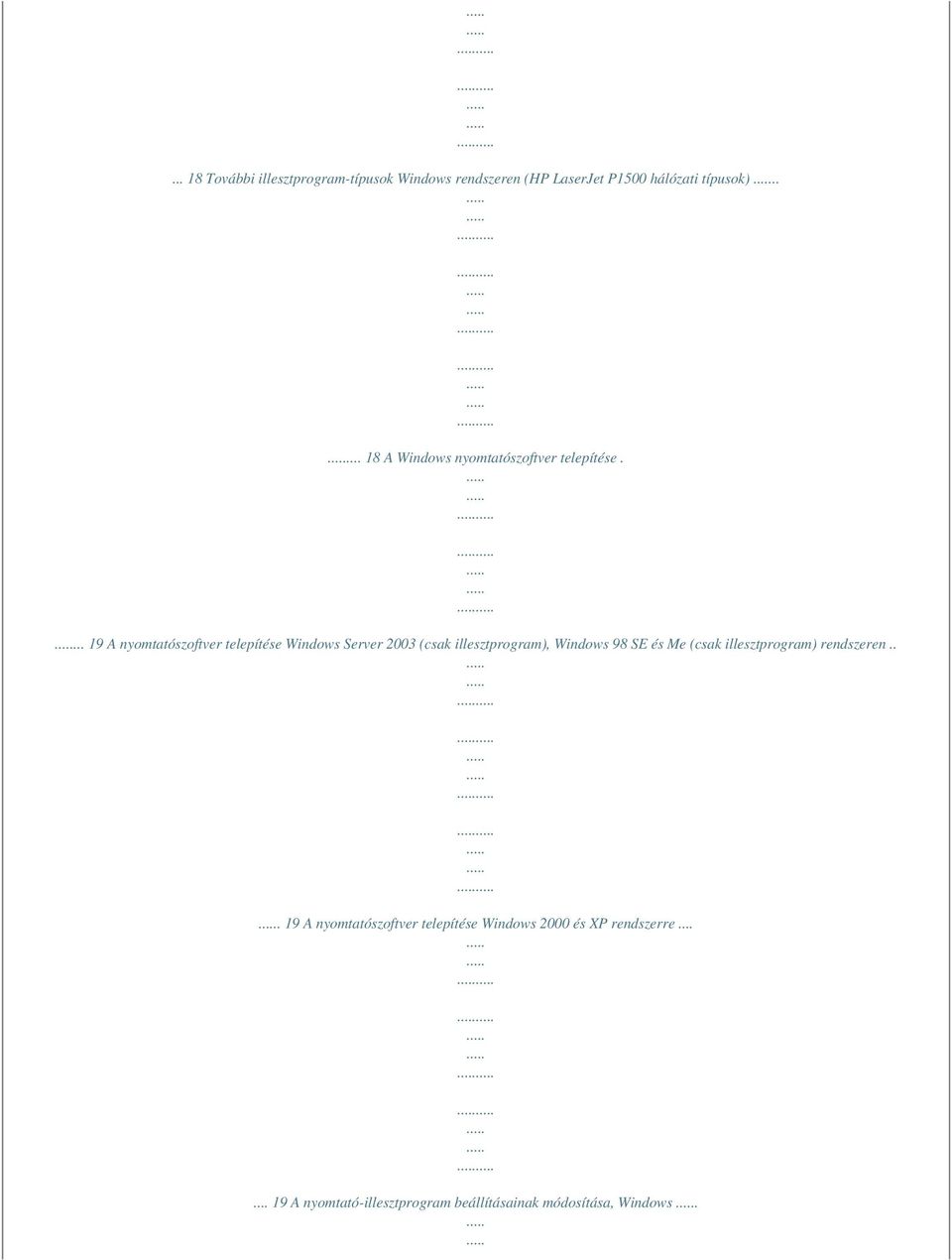 ... 19 A nyomtatószoftver telepítése Windows Server 2003 (csak illesztprogram), Windows 98 SE és Me