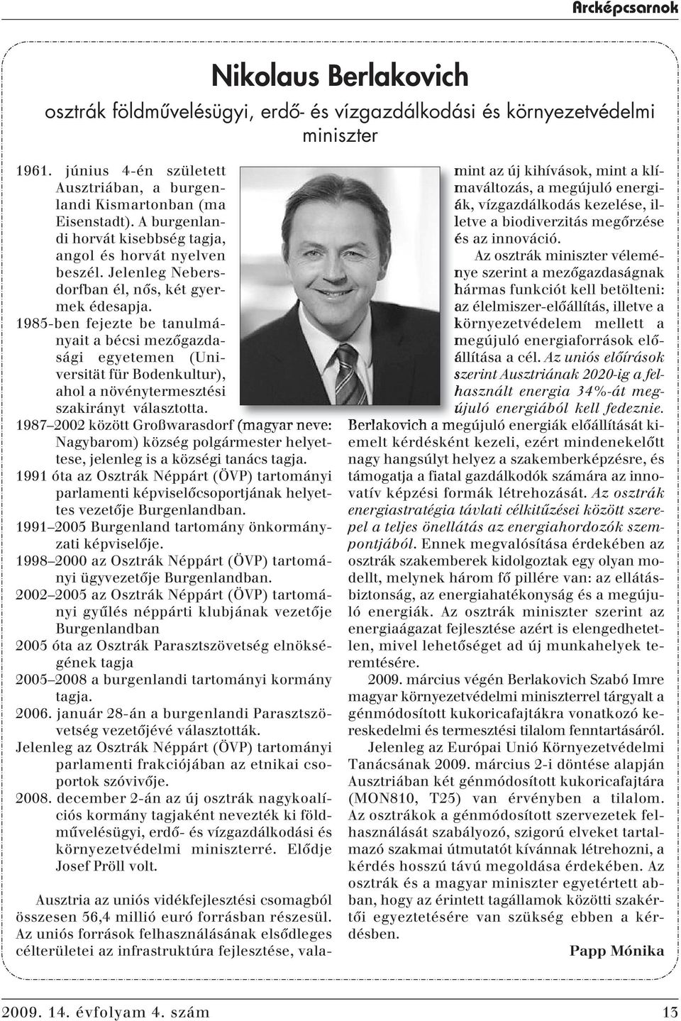 1985-ben fejezte be tanulmányait a bécsi mezôgazdasági egyetemen (Universität für Bodenkultur), ahol a növénytermesztési szakirányt választotta.