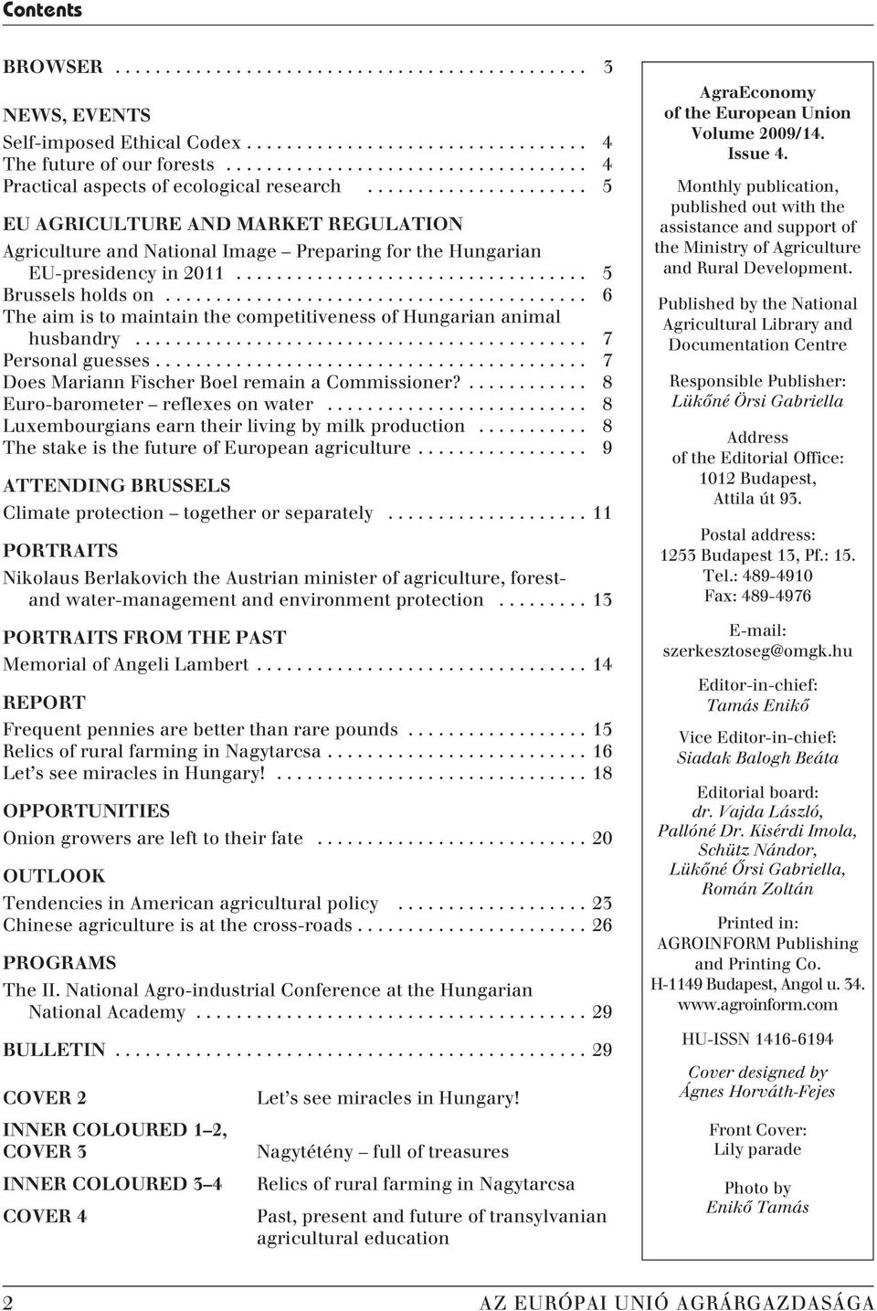 .................................. 5 Brussels holds on.......................................... 6 The aim is to maintain the competitiveness of Hungarian animal husbandry............................................. 7 Personal guesses.