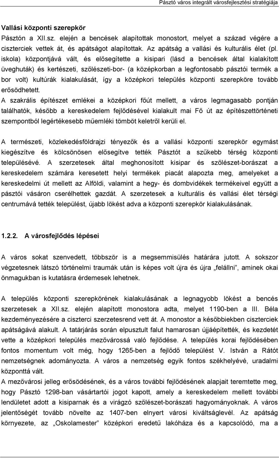 iskola) központjává vált, és elősegítette a kisipari (lásd a bencések által kialakított üveghuták) és kertészeti, szőlészeti-bor- (a középkorban a legfontosabb pásztói termék a bor volt) kultúrák