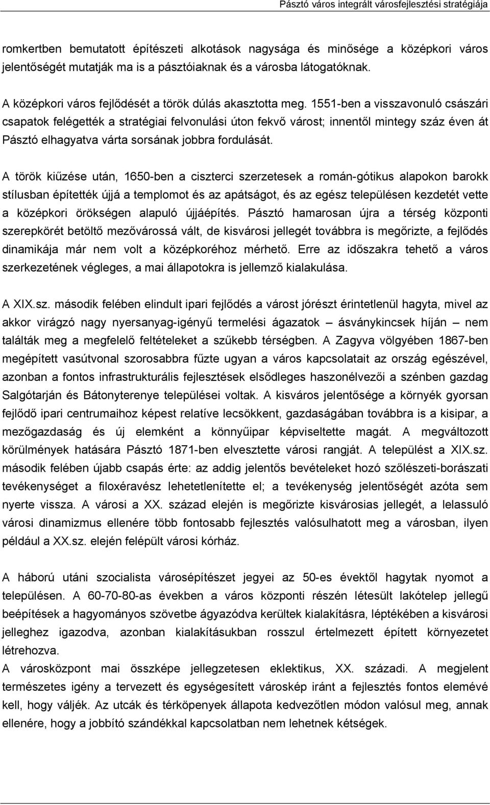 1551-ben a visszavonuló császári csapatok felégették a stratégiai felvonulási úton fekvő várost; innentől mintegy száz éven át Pásztó elhagyatva várta sorsának jobbra fordulását.