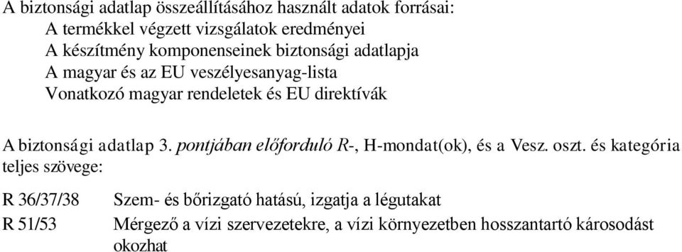 biztonsági adatlap 3. pontjában előforduló R-, H-mondat(ok), és a Vesz. oszt.