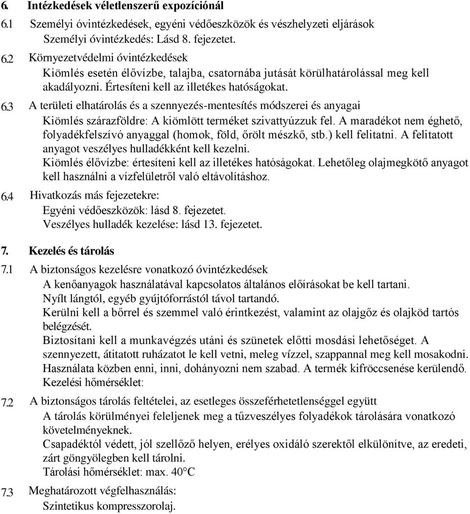 A területi elhatárolás és a szennyezés-mentesítés módszerei és anyagai Kiömlés szárazföldre: A kiömlött terméket szivattyúzzuk fel.